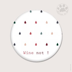 Magnet rond 5,6cm « Wine not »