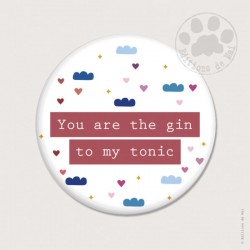 Magnet rond 5,6cm "You are the gin to my tonic"