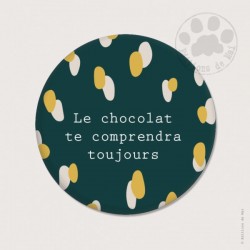 Magnet rond 5,6cm "Le chocolat te comprendra toujours"
